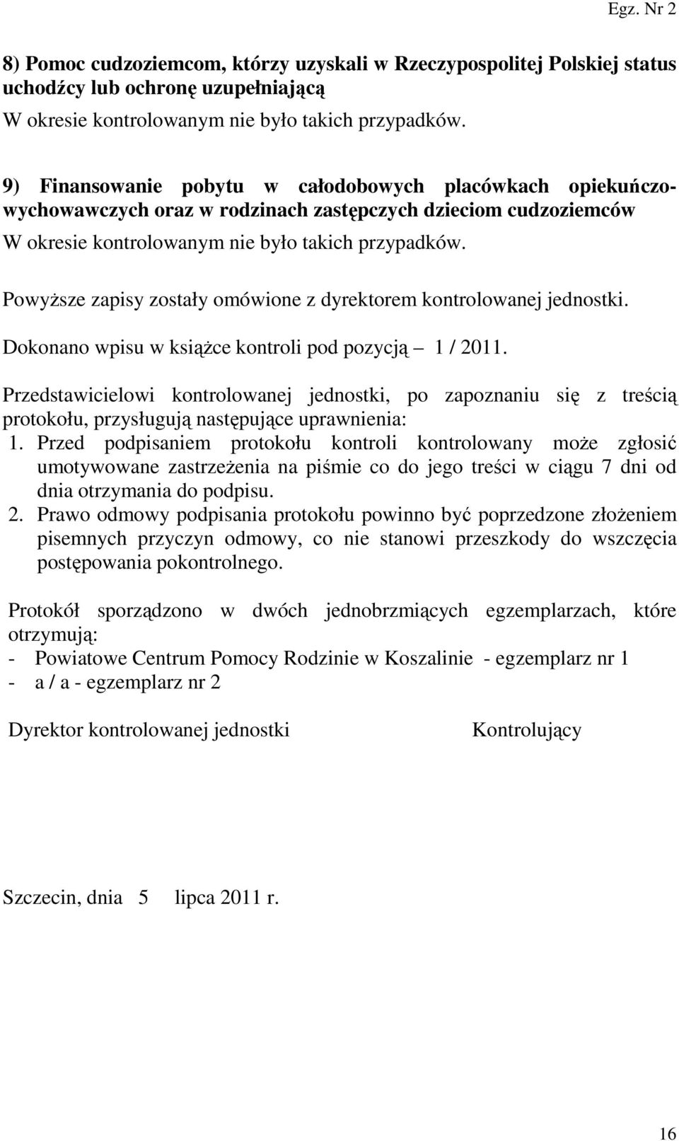 Powyższe zapisy zostały omówione z dyrektorem kontrolowanej jednostki. Dokonano wpisu w książce kontroli pod pozycją 1 / 2011.