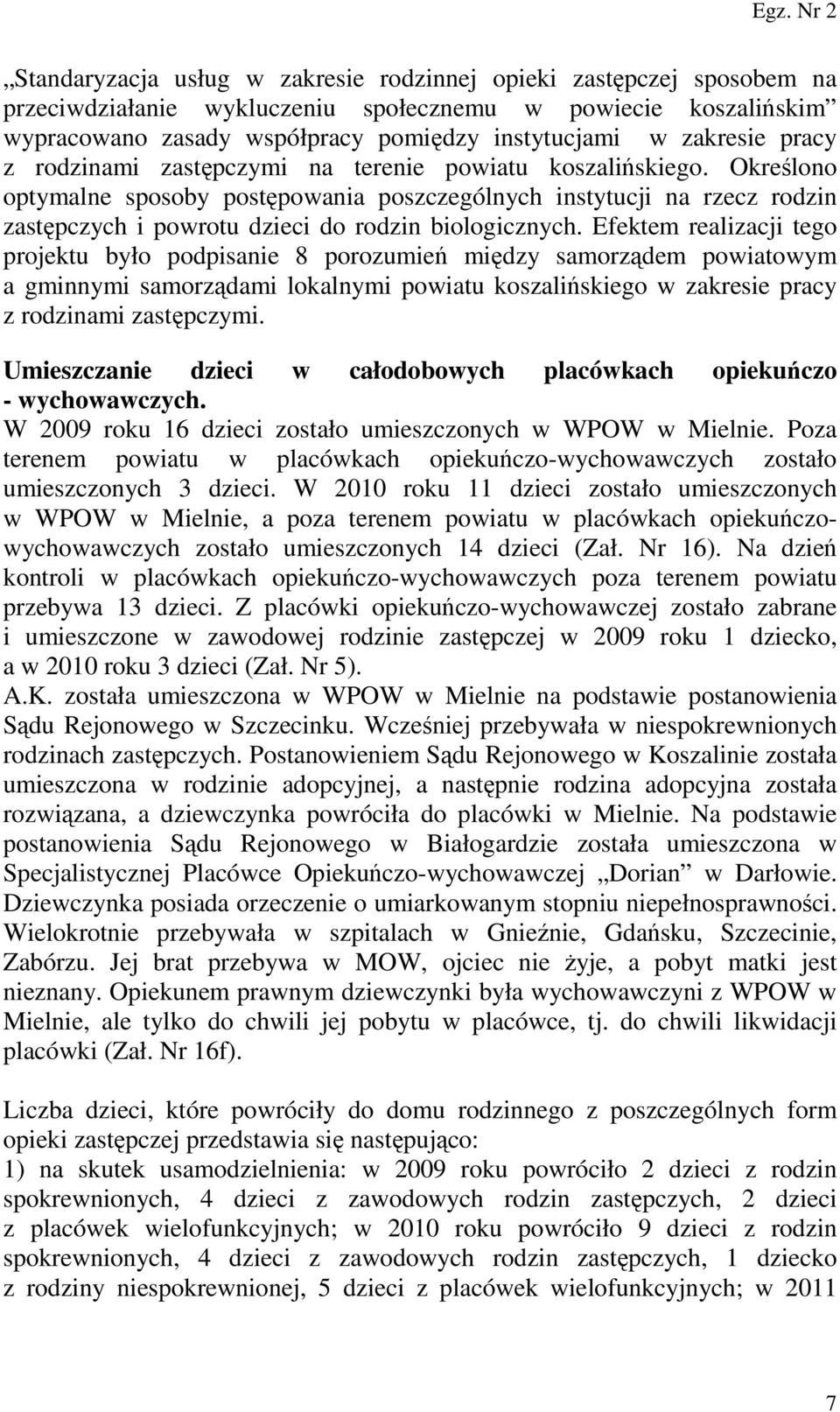 Określono optymalne sposoby postępowania poszczególnych instytucji na rzecz rodzin zastępczych i powrotu dzieci do rodzin biologicznych.