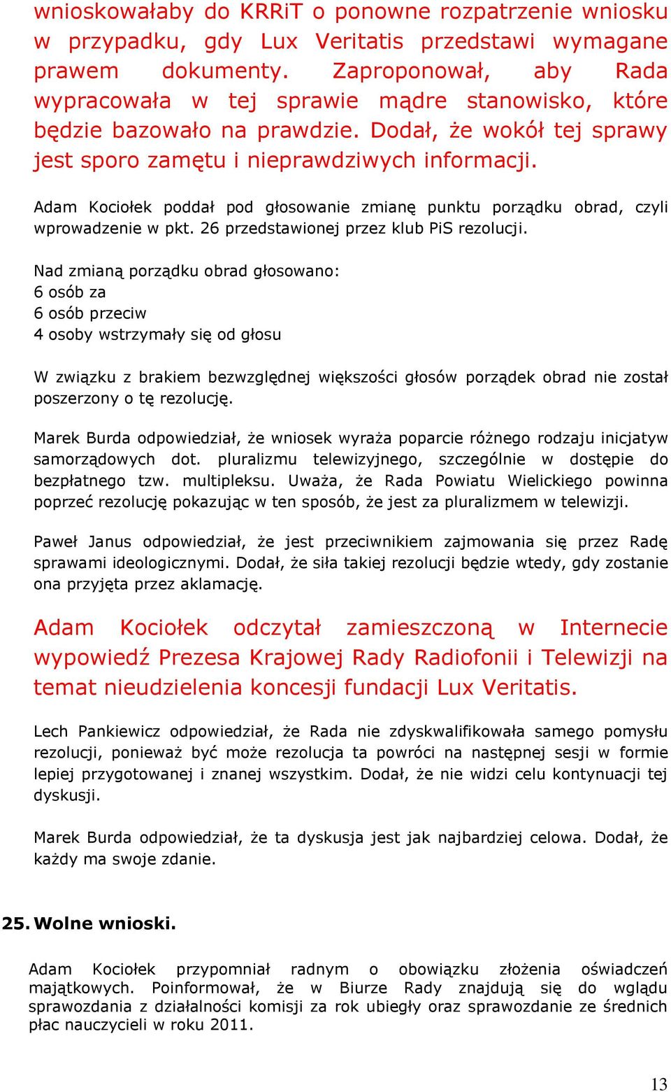 Adam Kociołek poddał pod głosowanie zmianę punktu porządku obrad, czyli wprowadzenie w pkt. 26 przedstawionej przez klub PiS rezolucji.