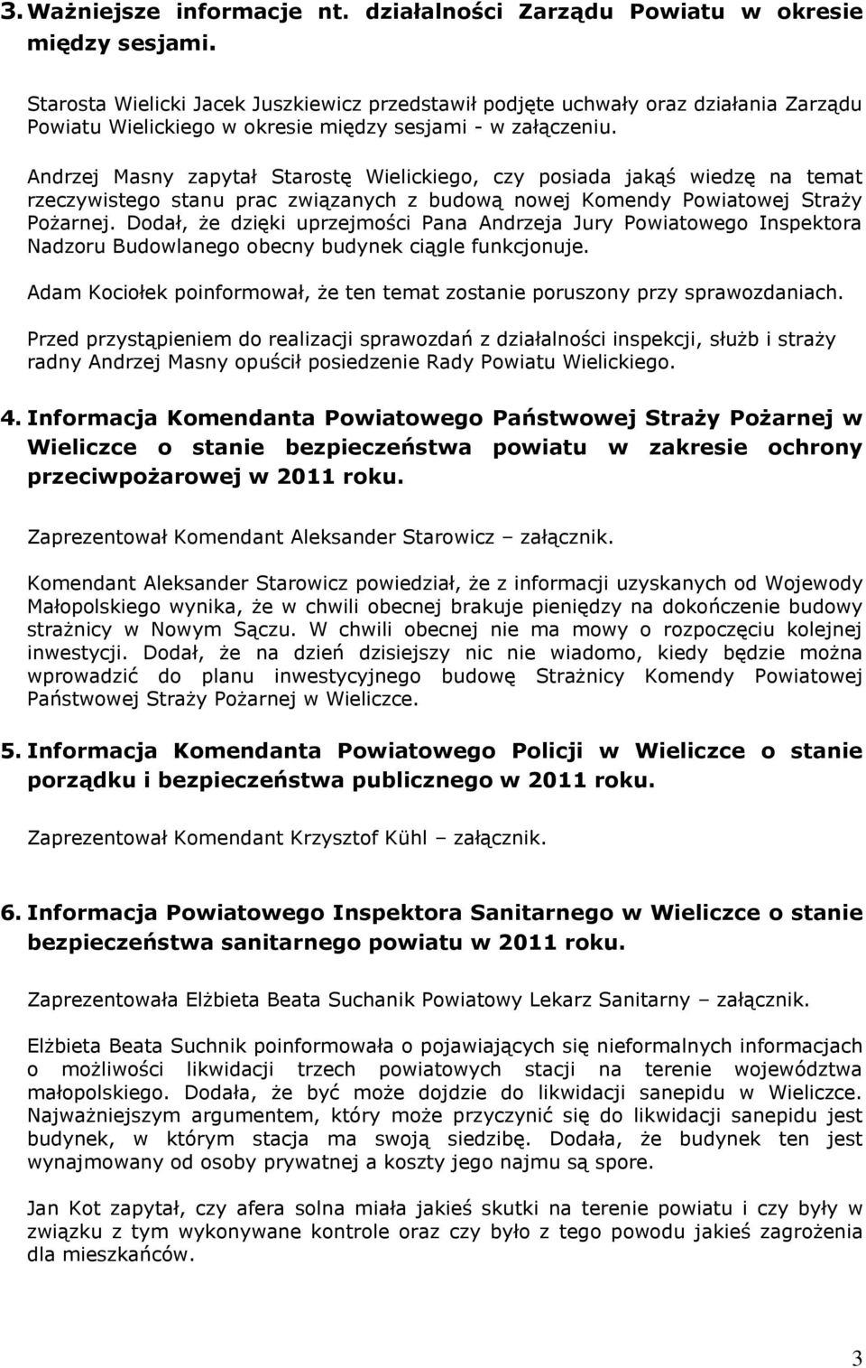 Andrzej Masny zapytał Starostę Wielickiego, czy posiada jakąś wiedzę na temat rzeczywistego stanu prac związanych z budową nowej Komendy Powiatowej Straży Pożarnej.