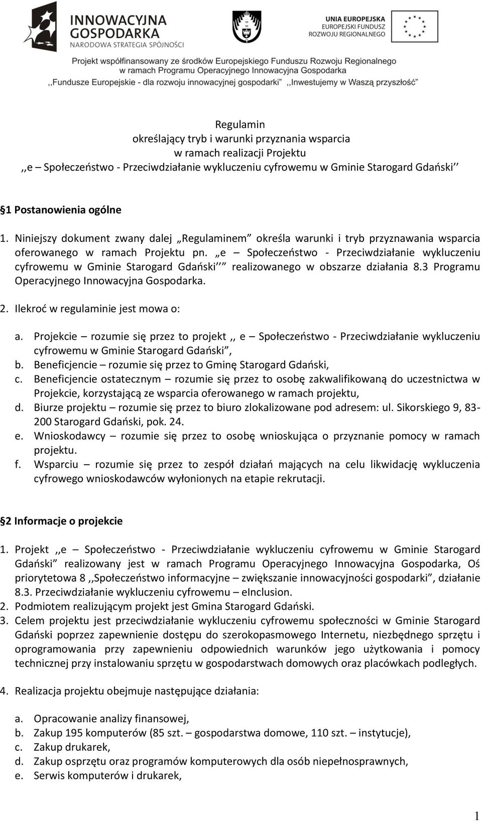 e Społeczeństwo - Przeciwdziałanie wykluczeniu cyfrowemu w Gminie Starogard Gdański realizowanego w obszarze działania 8.3 Programu Operacyjnego Innowacyjna Gospodarka. 2.