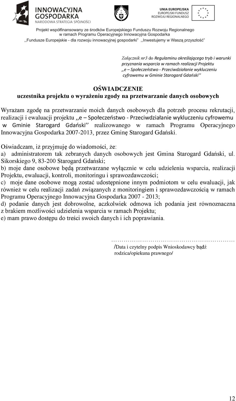 projektu,,e Społeczeństwo - Przeciwdziałanie wykluczeniu cyfrowemu w Gminie Starogard Gdański realizowanego w ramach Programu Operacyjnego Innowacyjna Gospodarka 2007-2013, przez Gminę Starogard