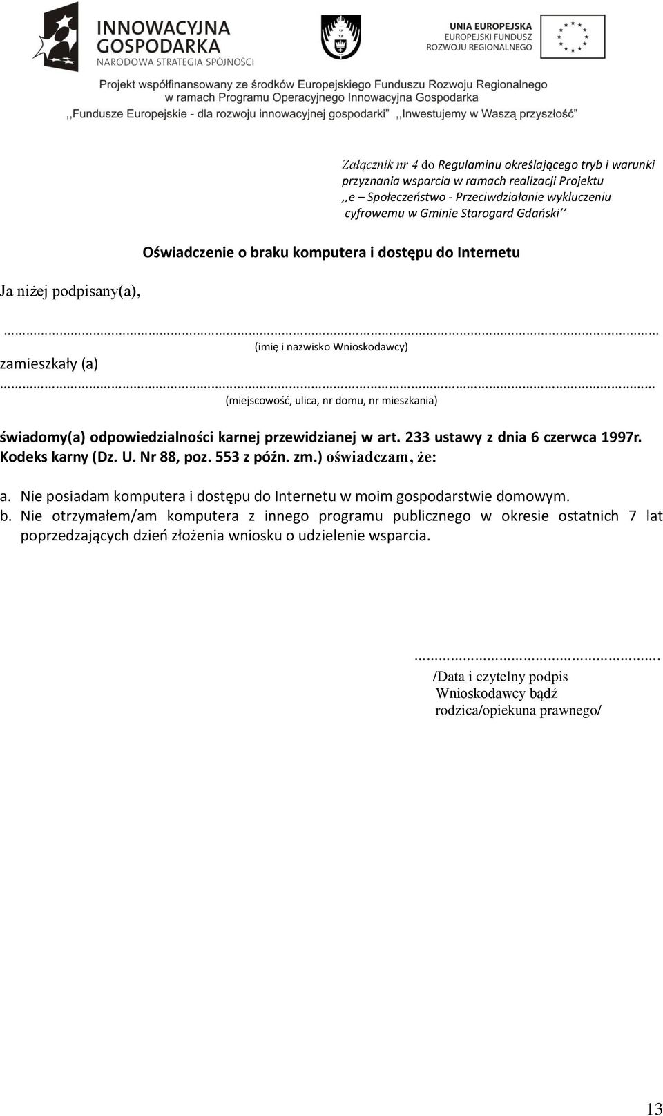 karnej przewidzianej w art. 233 ustawy z dnia 6 czerwca 1997r. Kodeks karny (Dz. U. Nr 88, poz. 553 z późn. zm.) oświadczam, że: a.