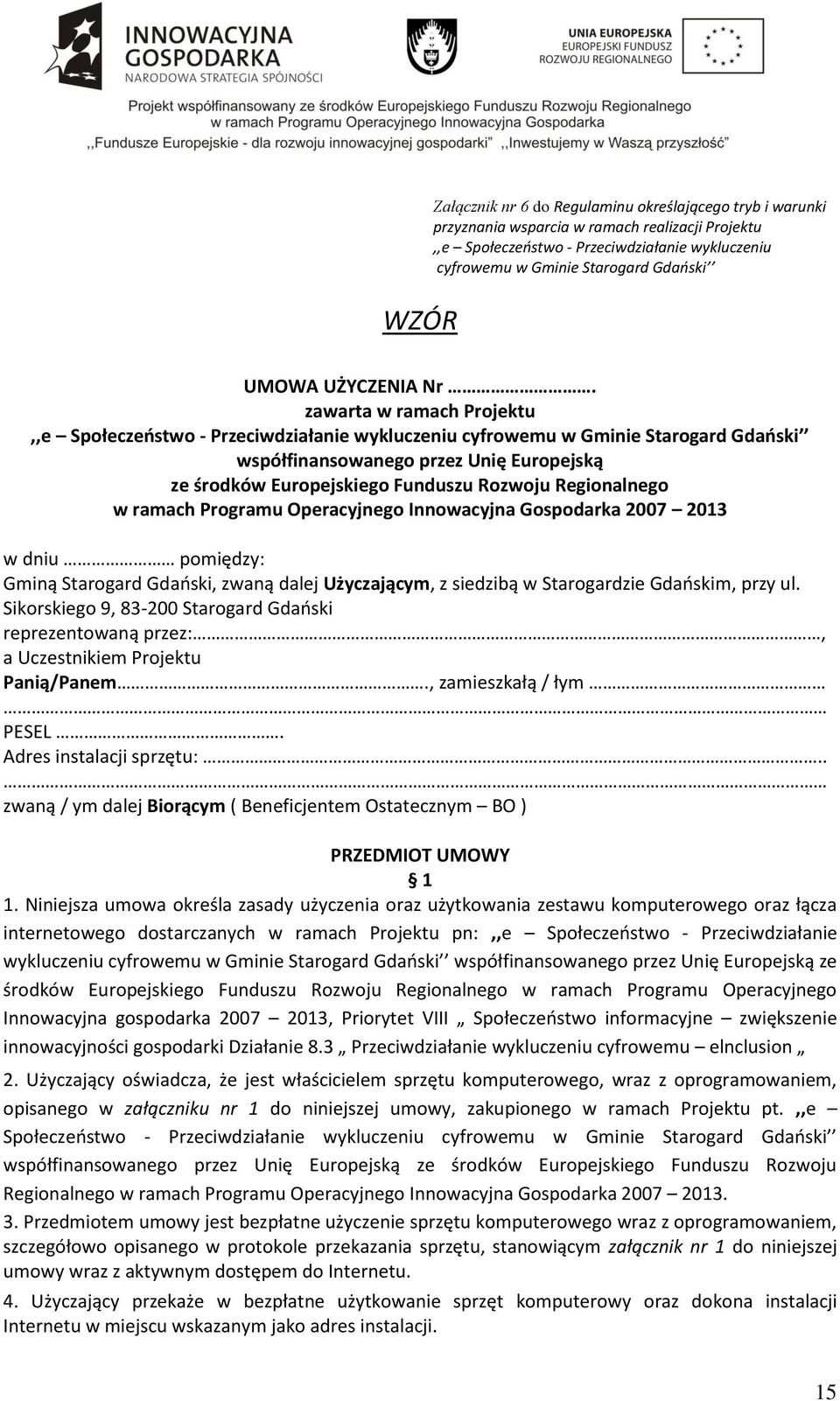 zawarta w ramach Projektu,,e Społeczeństwo - Przeciwdziałanie wykluczeniu cyfrowemu w Gminie Starogard Gdański współfinansowanego przez Unię Europejską ze środków Europejskiego Funduszu Rozwoju