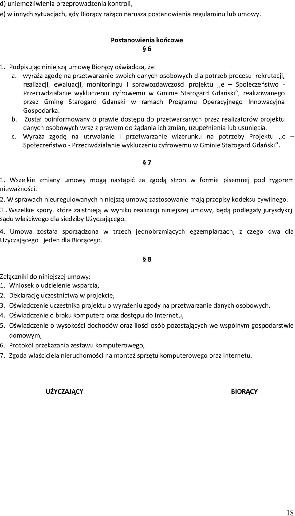 wyraża zgodę na przetwarzanie swoich danych osobowych dla potrzeb procesu rekrutacji, realizacji, ewaluacji, monitoringu i sprawozdawczości projektu,,e Społeczeństwo - Przeciwdziałanie wykluczeniu