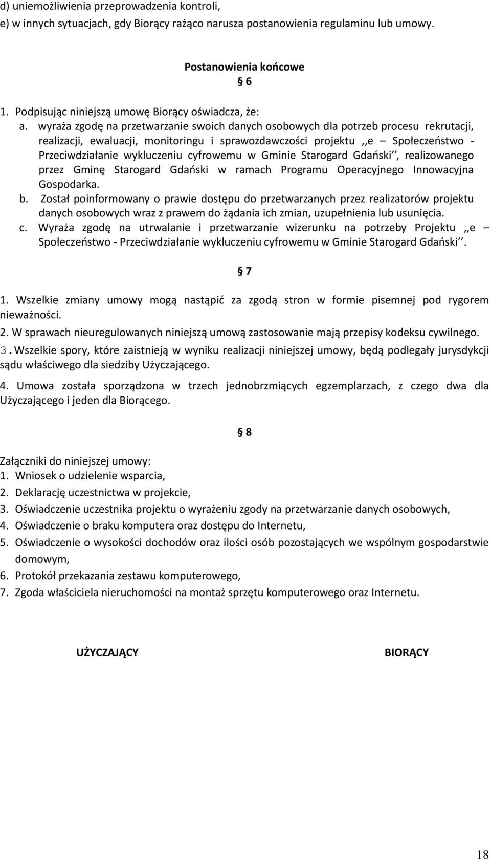 wyraża zgodę na przetwarzanie swoich danych osobowych dla potrzeb procesu rekrutacji, realizacji, ewaluacji, monitoringu i sprawozdawczości projektu,,e Społeczeństwo - Przeciwdziałanie wykluczeniu