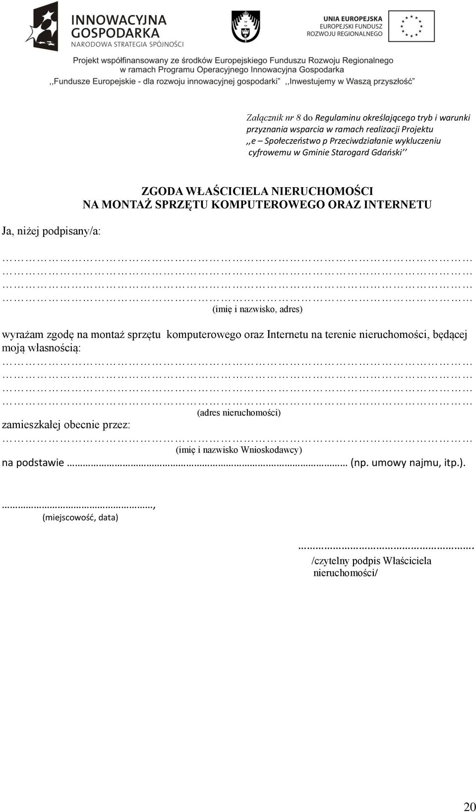 nazwisko, adres) wyrażam zgodę na montaż sprzętu komputerowego oraz Internetu na terenie nieruchomości, będącej moją własnością: (adres nieruchomości)