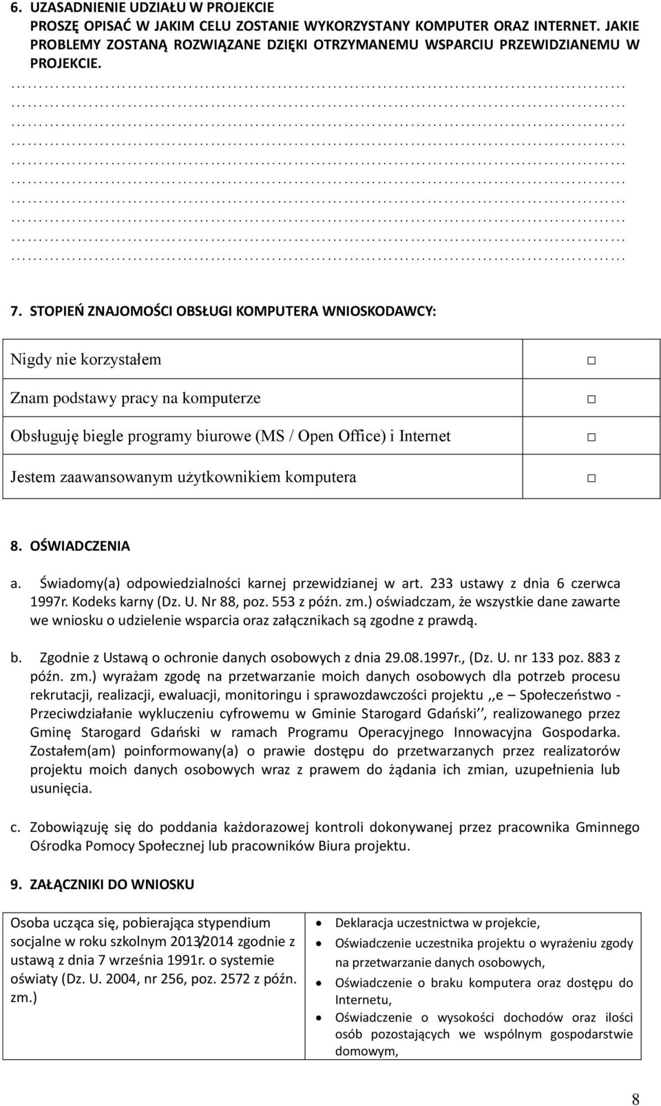 użytkownikiem komputera 8. OŚWIADCZENIA a. Świadomy(a) odpowiedzialności karnej przewidzianej w art. 233 ustawy z dnia 6 czerwca 1997r. Kodeks karny (Dz. U. Nr 88, poz. 553 z późn. zm.