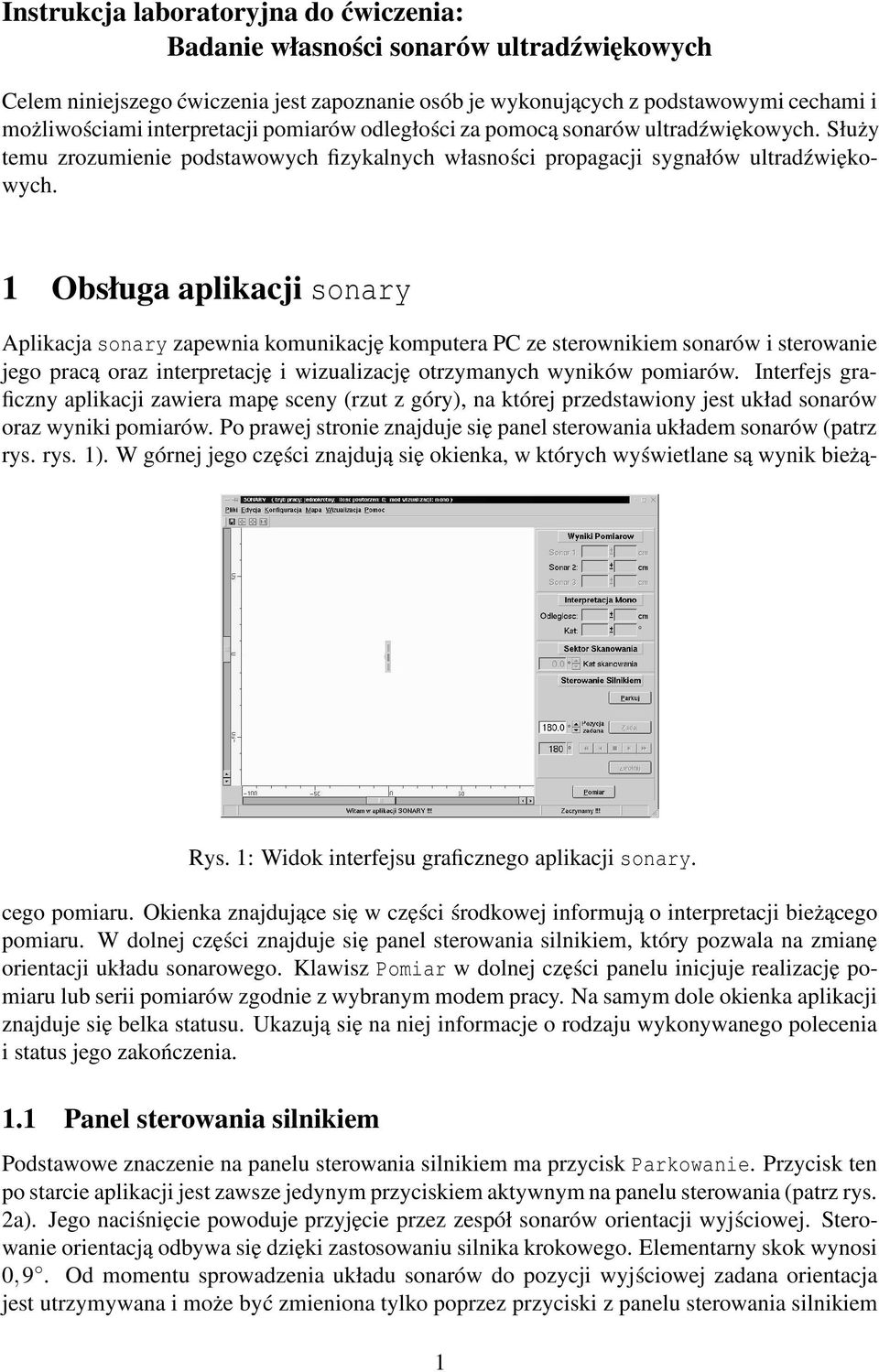 1 Obsługa aplikacji sonary Aplikacja sonary zapewnia komunikację komputera PC ze sterownikiem sonarów i sterowanie jego pracą oraz interpretację i wizualizację otrzymanych wyników pomiarów.