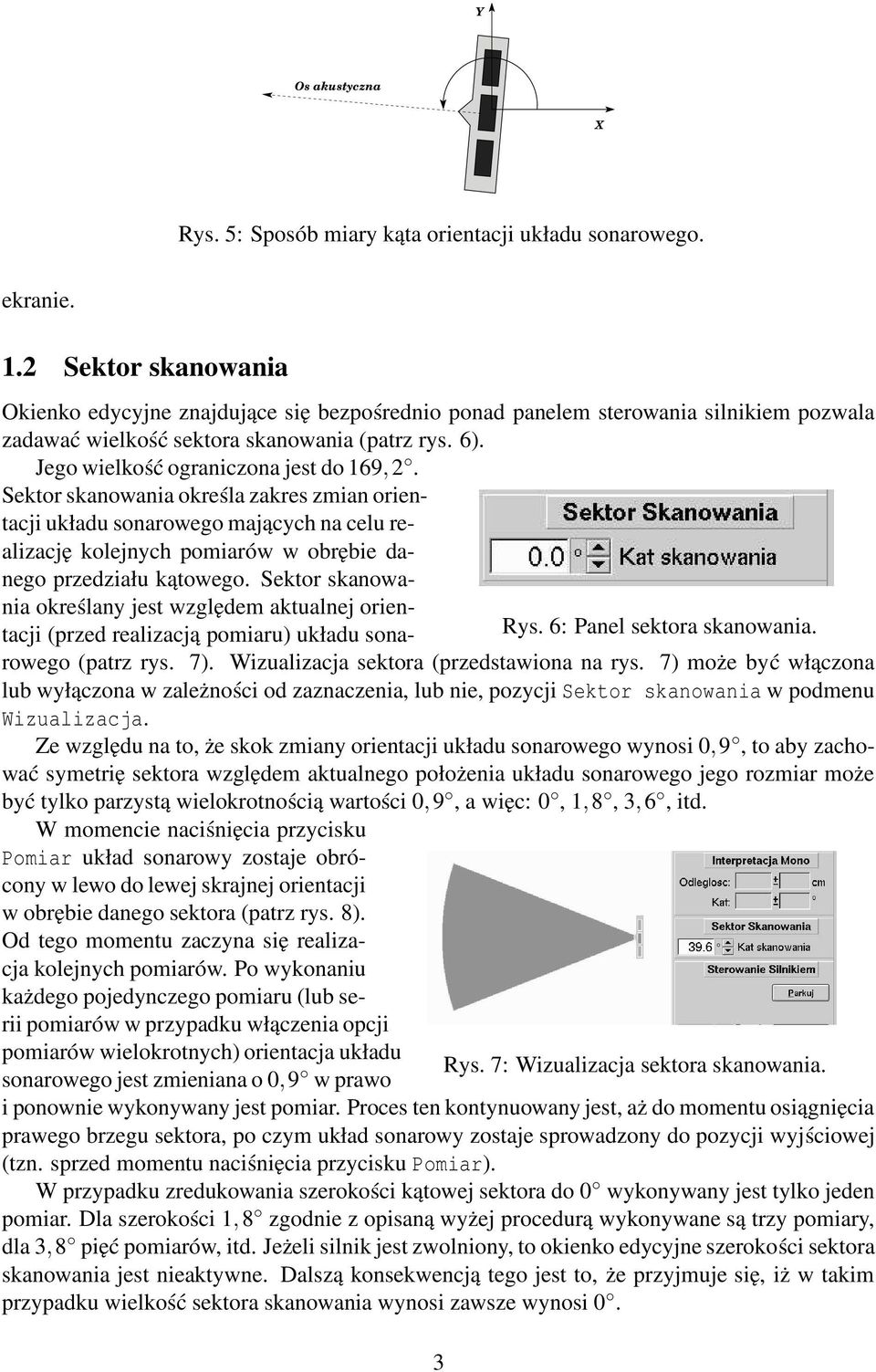 Sektor skanowania określa zakres zmian orientacji układu sonarowego mających na celu realizację kolejnych pomiarów w obrębie danego przedziału kątowego.