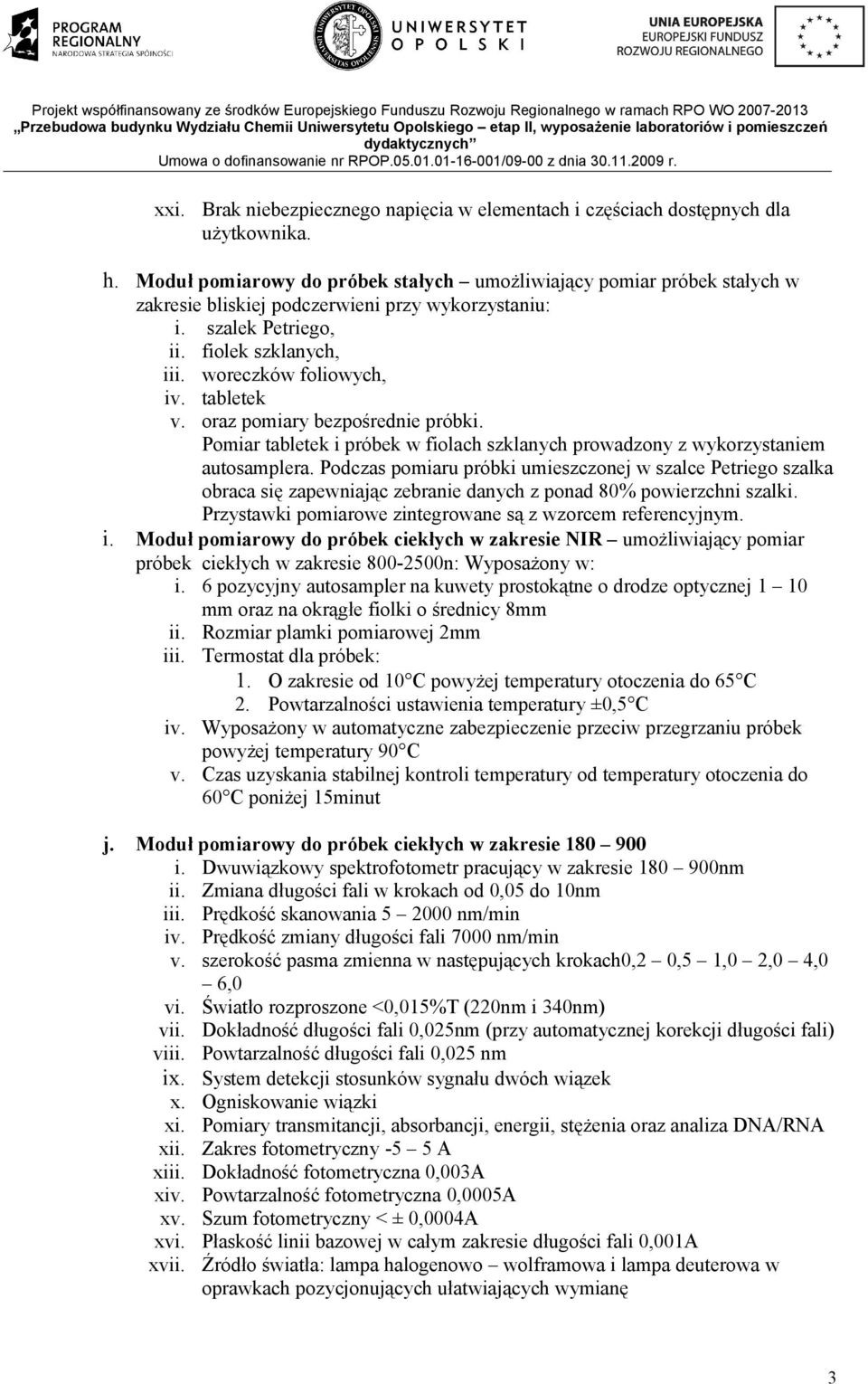 tabletek v. oraz pomiary bezpośrednie próbki. Pomiar tabletek i próbek w fiolach szklanych prowadzony z wykorzystaniem autosamplera.