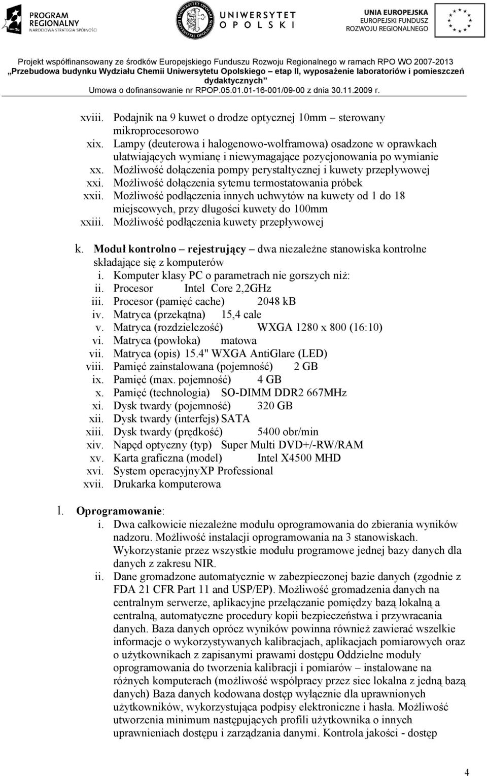 Możliwość dołączenia pompy perystaltycznej i kuwety przepływowej xxi. Możliwość dołączenia sytemu termostatowania próbek xxii.