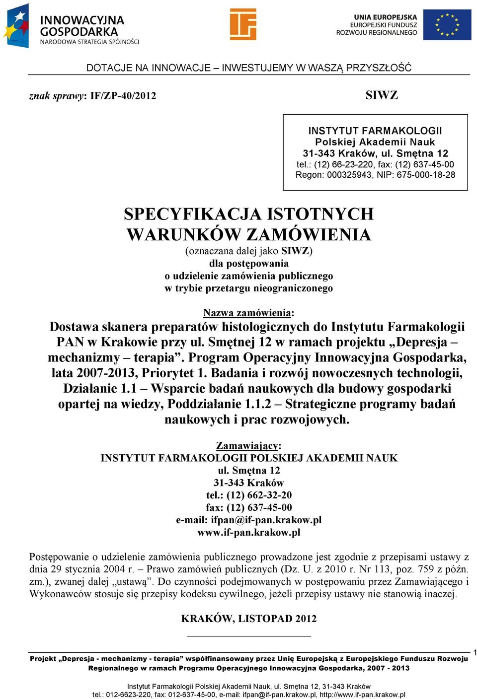 w trybie przetargu nieograniczonego Nazwa zamówienia: Dostawa skanera preparatów histologicznych do Instytutu Farmakologii PAN w Krakowie przy ul.