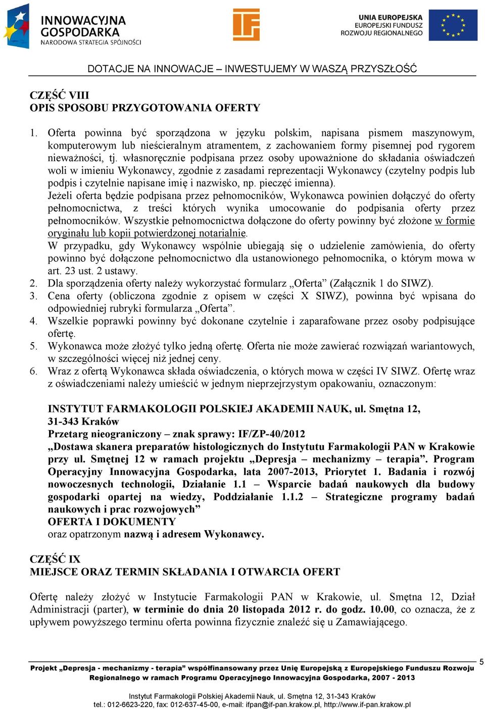 własnoręcznie podpisana przez osoby upoważnione do składania oświadczeń woli w imieniu Wykonawcy, zgodnie z zasadami reprezentacji Wykonawcy (czytelny podpis lub podpis i czytelnie napisane imię i