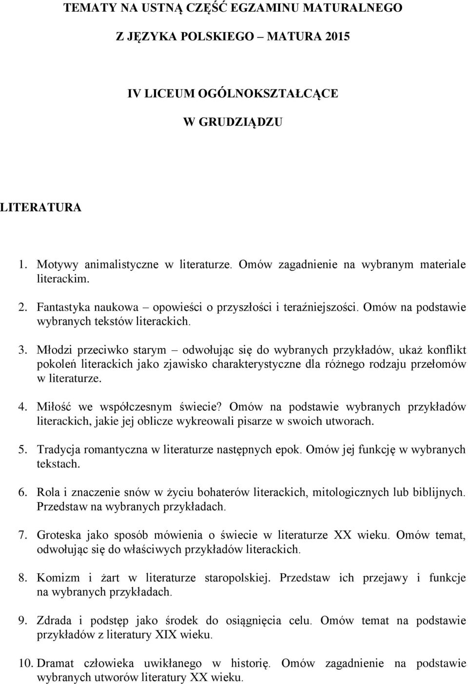 Młodzi przeciwko starym odwołując się do wybranych przykładów, ukaż konflikt pokoleń literackich jako zjawisko charakterystyczne dla różnego rodzaju przełomów w literaturze. 4.