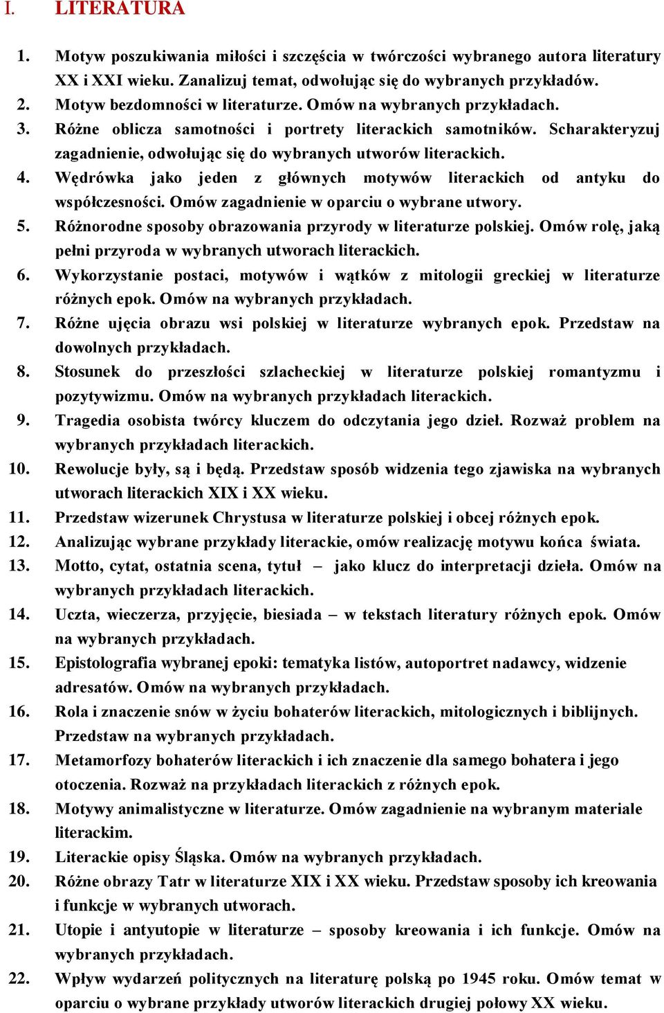 Wędrówka jako jeden z głównych motywów literackich od antyku do współczesności. Omów zagadnienie w oparciu o wybrane utwory. 5. Różnorodne sposoby obrazowania przyrody w literaturze polskiej.