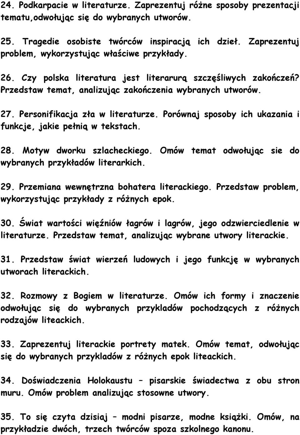 Personifikacja zła w literaturze. Porównaj sposoby ich ukazania i funkcje, jakie pełnią w tekstach. 28. Motyw dworku szlacheckiego. Omów temat odwołując sie do wybranych przykładów literarkich. 29.