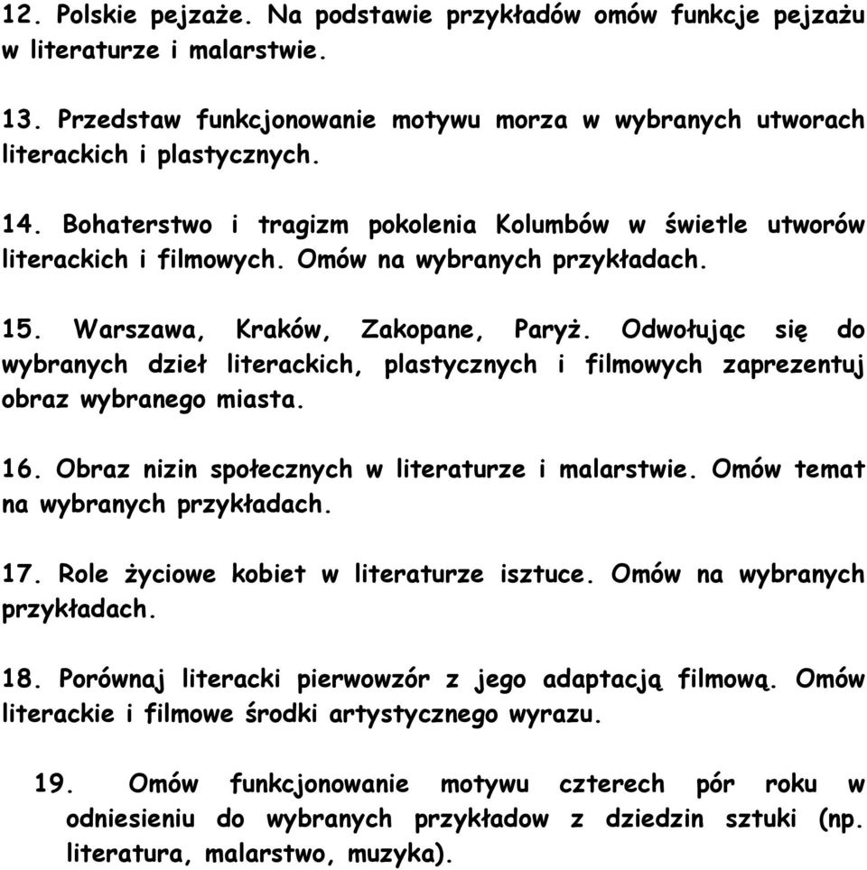 Odwołując się do wybranych dzieł literackich, plastycznych i filmowych zaprezentuj obraz wybranego miasta. 16. Obraz nizin społecznych w literaturze i malarstwie. Omów temat na wybranych przykładach.