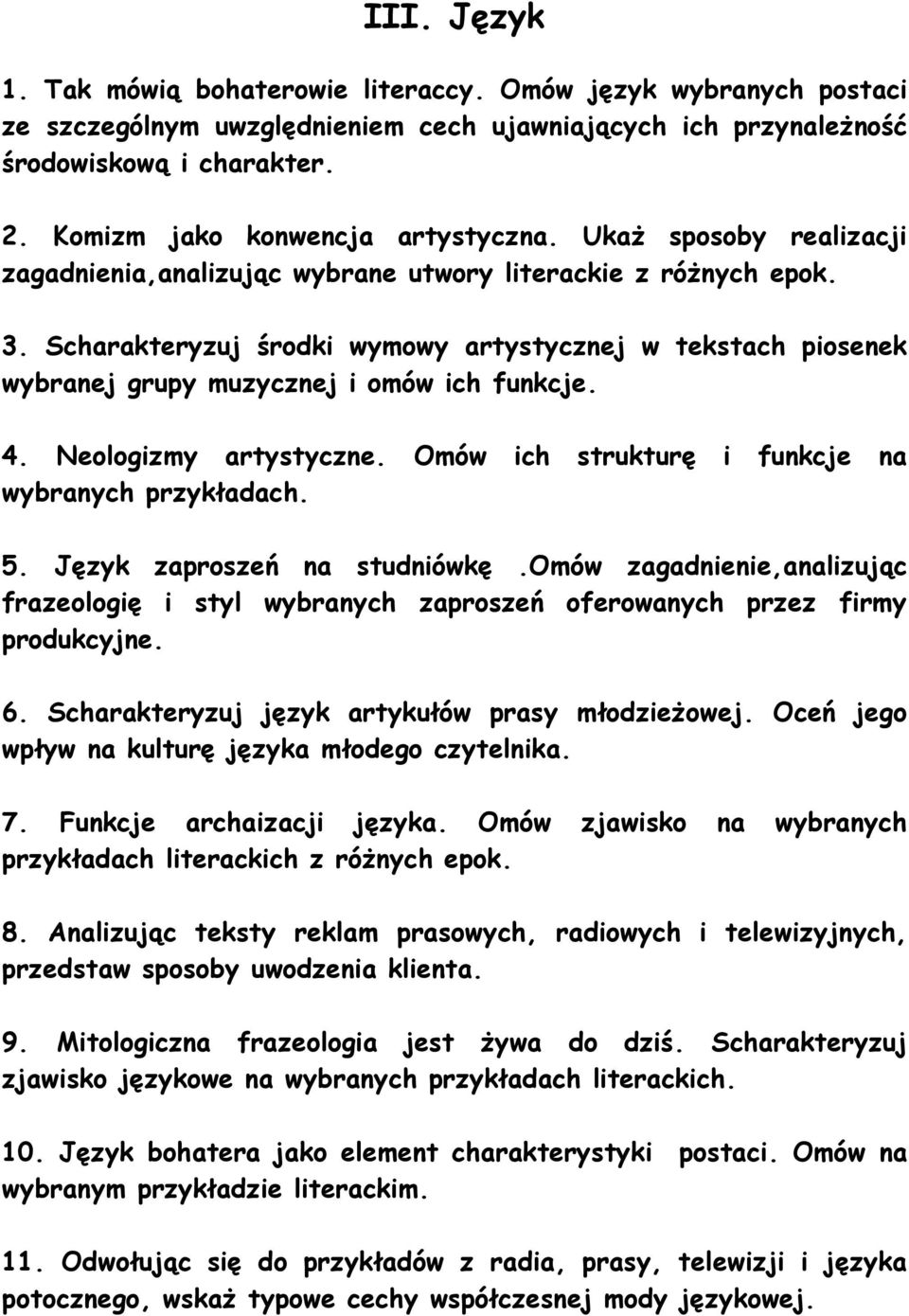 Scharakteryzuj środki wymowy artystycznej w tekstach piosenek wybranej grupy muzycznej i omów ich funkcje. 4. Neologizmy artystyczne. Omów ich strukturę i funkcje na wybranych przykładach. 5.