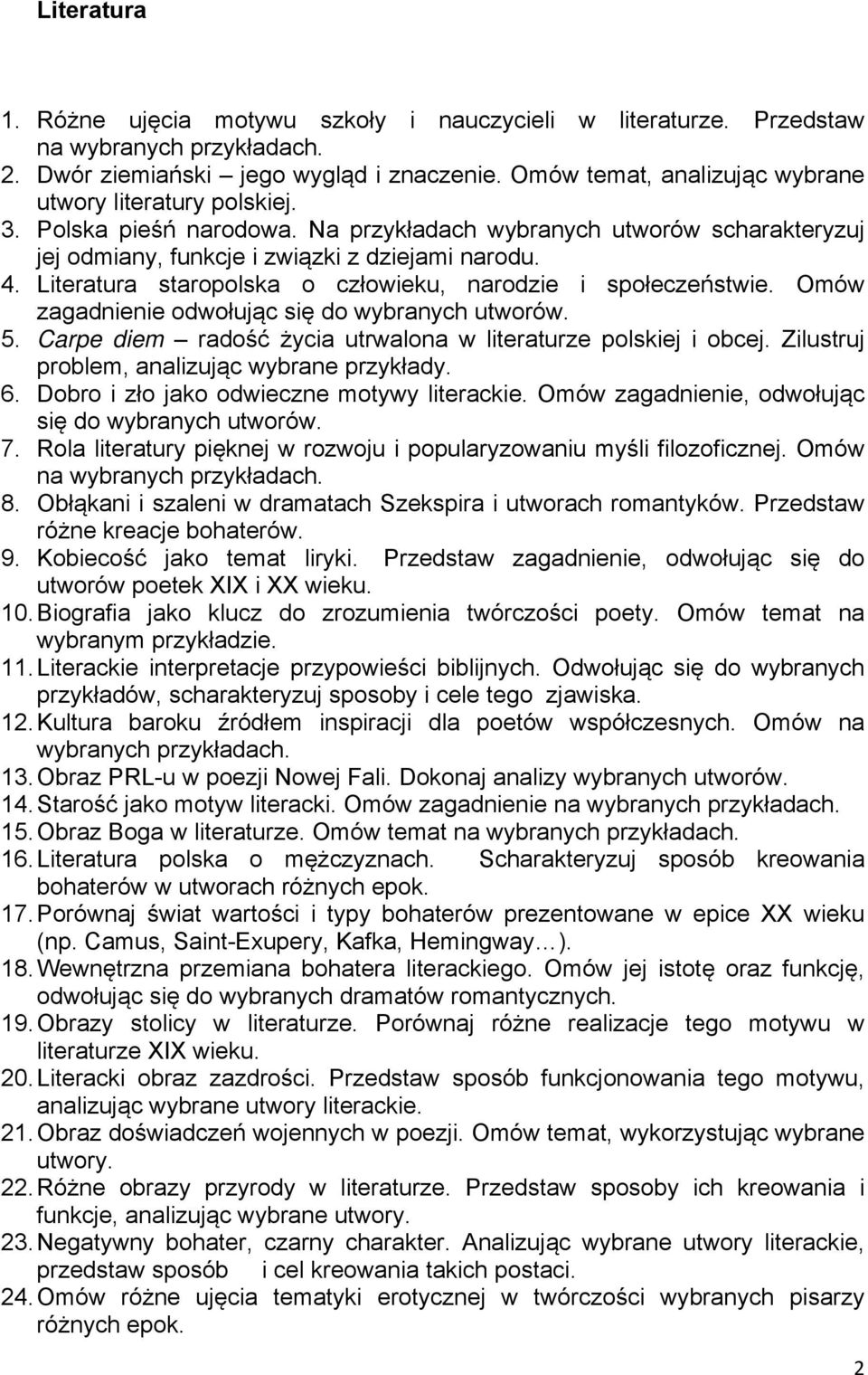 Omów zagadnienie odwołując się do wybranych utworów. 5. Carpe diem radość życia utrwalona w literaturze polskiej i obcej. Zilustruj problem, analizując wybrane przykłady. 6.