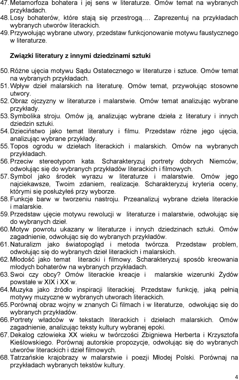 Omów temat na 51. Wpływ dzieł malarskich na literaturę. Omów temat, przywołując stosowne utwory. 52. Obraz ojczyzny w literaturze i malarstwie. Omów temat analizując wybrane przykłady. 53.