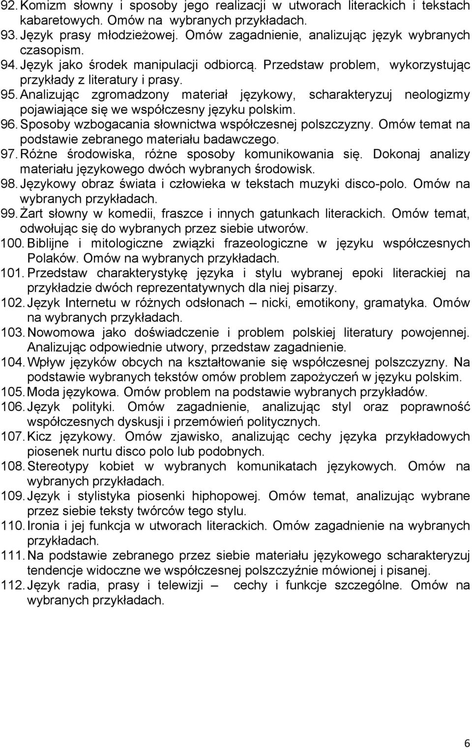 Analizując zgromadzony materiał językowy, scharakteryzuj neologizmy pojawiające się we współczesny języku polskim. 96. Sposoby wzbogacania słownictwa współczesnej polszczyzny.