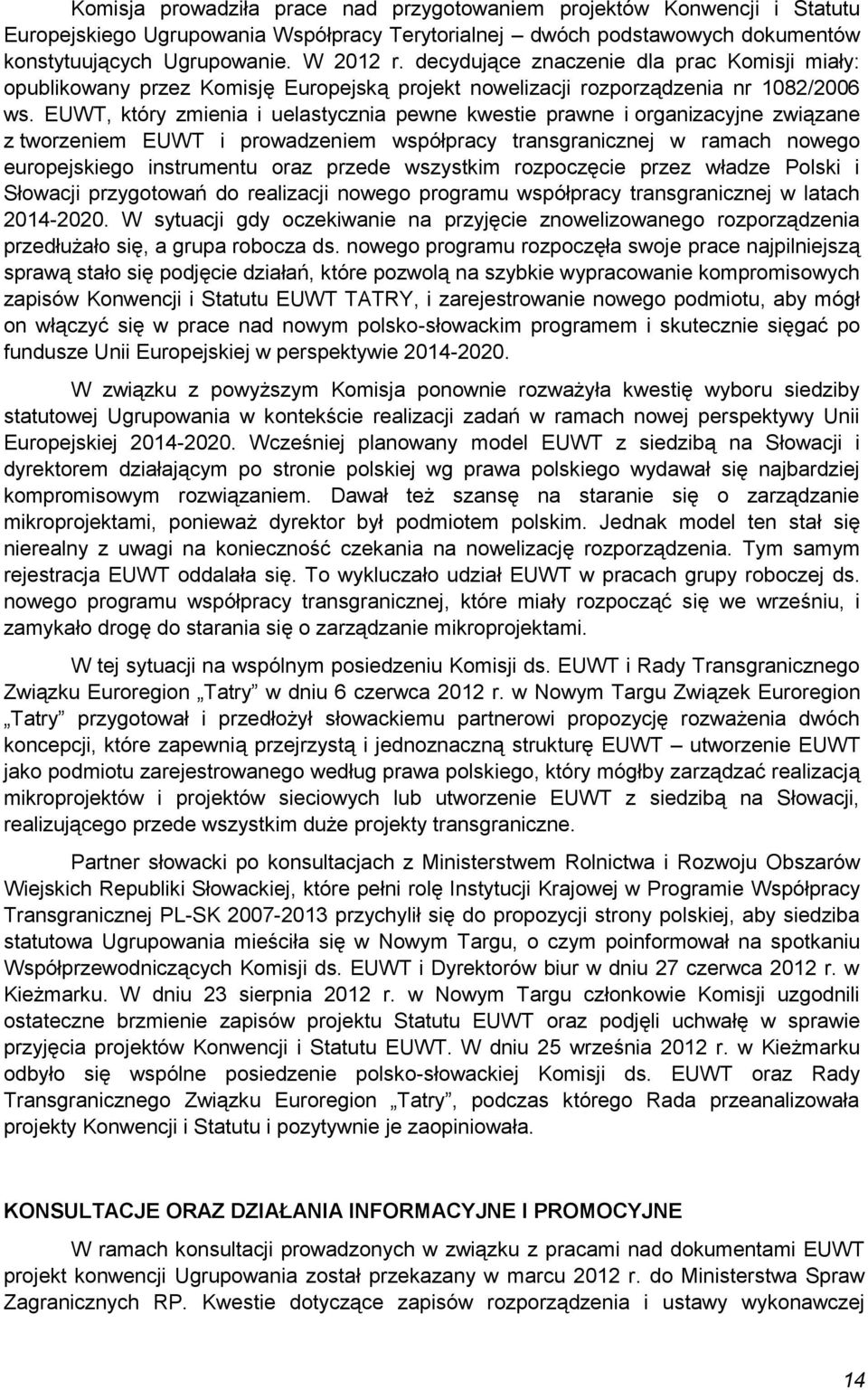 EUWT, który zmienia i uelastycznia pewne kwestie prawne i organizacyjne związane z tworzeniem EUWT i prowadzeniem współpracy transgranicznej w ramach nowego europejskiego instrumentu oraz przede