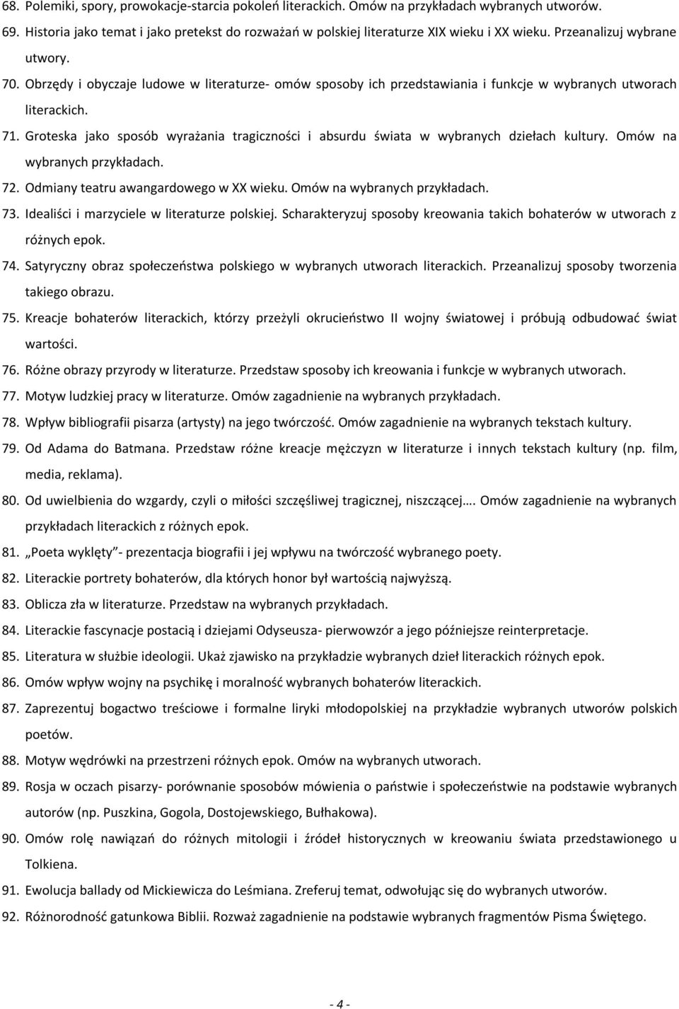Groteska jako sposób wyrażania tragiczności i absurdu świata w wybranych dziełach kultury. Omów na wybranych przykładach. 72. Odmiany teatru awangardowego w XX wieku. Omów na wybranych przykładach. 73.