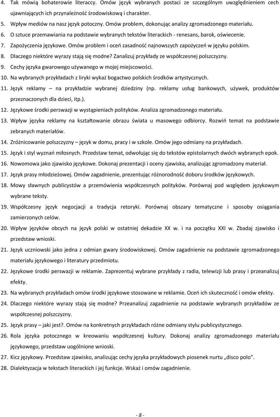 Omów problem i oceń zasadność najnowszych zapożyczeń w języku polskim. 8. Dlaczego niektóre wyrazy stają się modne? Zanalizuj przykłady ze współczesnej polszczyzny. 9.