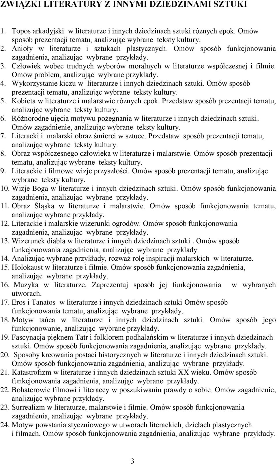 Wykorzystanie kiczu w literaturze i innych dziedzinach sztuki. Omów sposób prezentacji tematu, analizując wybrane teksty kultury. 5. Kobieta w literaturze i malarstwie różnych epok.