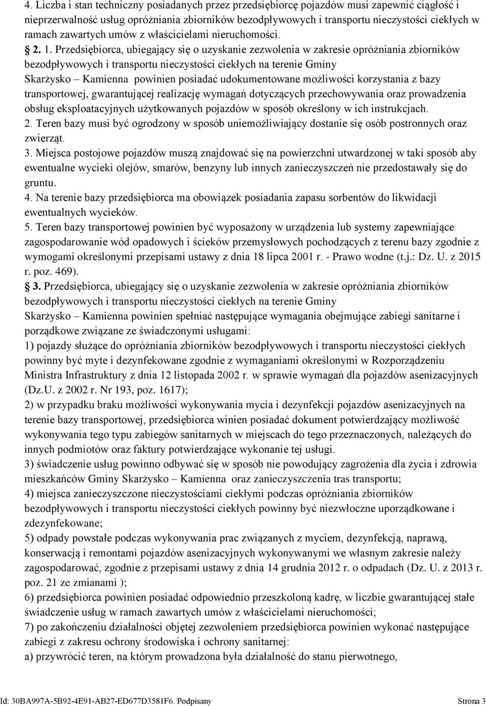 Przedsiębiorca, ubiegający się o uzyskanie zezwolenia w zakresie opróżniania zbiorników Skarżysko Kamienna powinien posiadać udokumentowane możliwości korzystania z bazy transportowej, gwarantującej