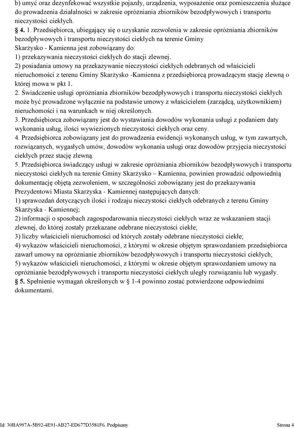Przedsiębiorca, ubiegający się o uzyskanie zezwolenia w zakresie opróżniania zbiorników Skarżysko - Kamienna jest zobowiązany do: 1) przekazywania nieczystości ciekłych do stacji zlewnej.