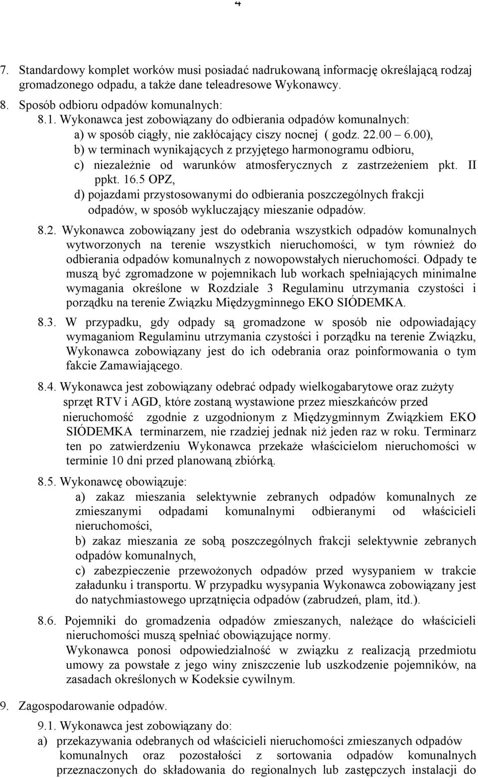 00), b) w terminach wynikających z przyjętego harmonogramu odbioru, c) niezależnie od warunków atmosferycznych z zastrzeżeniem pkt. II ppkt. 16.