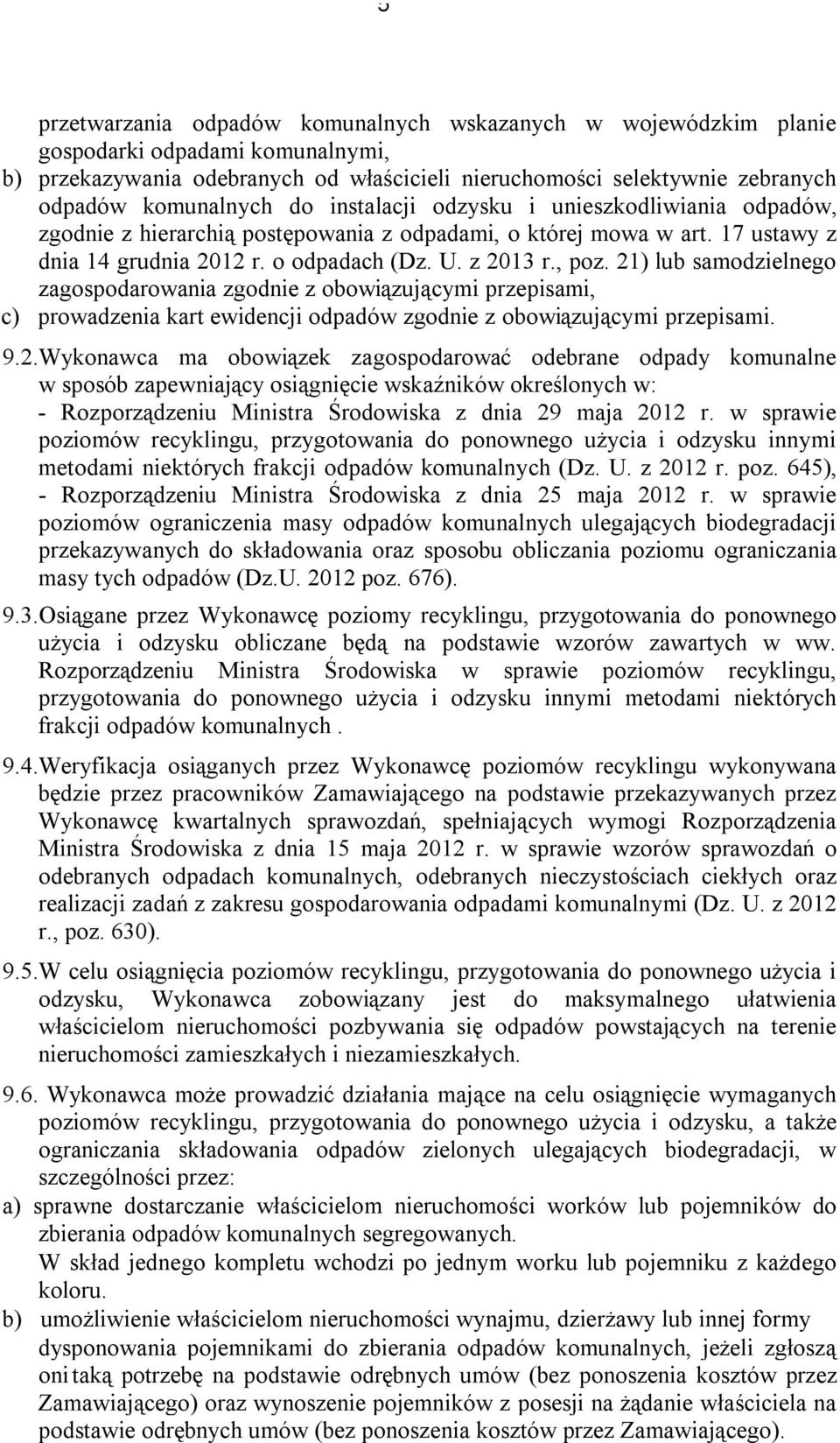 21) lub samodzielnego zagospodarowania zgodnie z obowiązującymi przepisami, c) prowadzenia kart ewidencji zgodnie z obowiązującymi przepisami. 9.2.Wykonawca ma obowiązek zagospodarować odebrane odpady komunalne w sposób zapewniający osiągnięcie wskaźników określonych w: - Rozporządzeniu Ministra Środowiska z dnia 29 maja 2012 r.