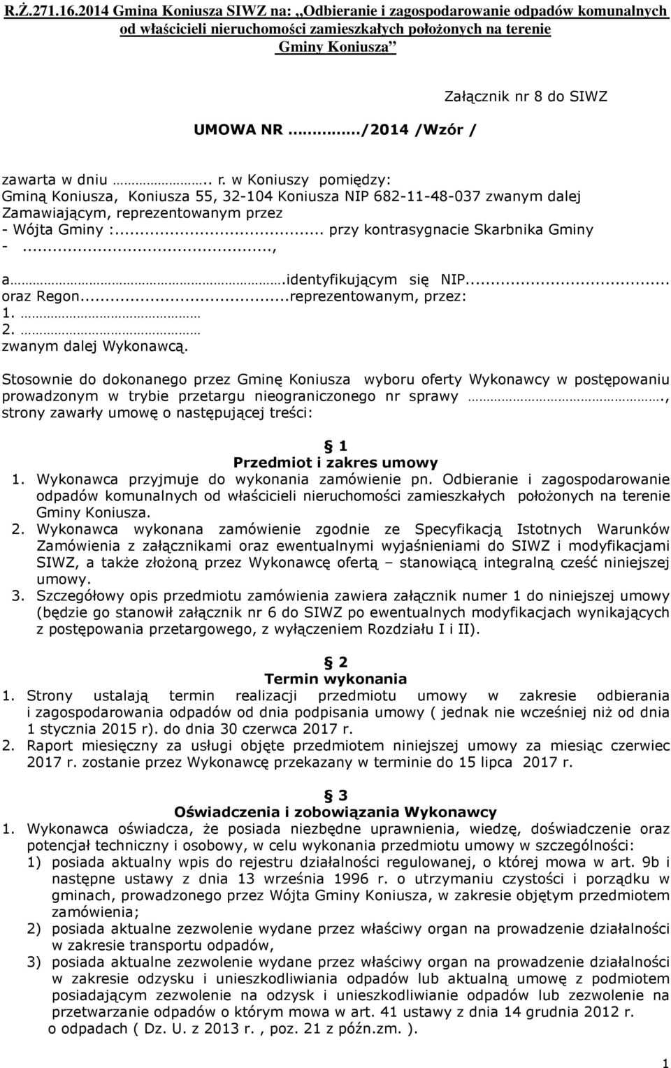 identyfikującym się NIP... oraz Regon...reprezentowanym, przez: 1. 2. zwanym dalej Wykonawcą.