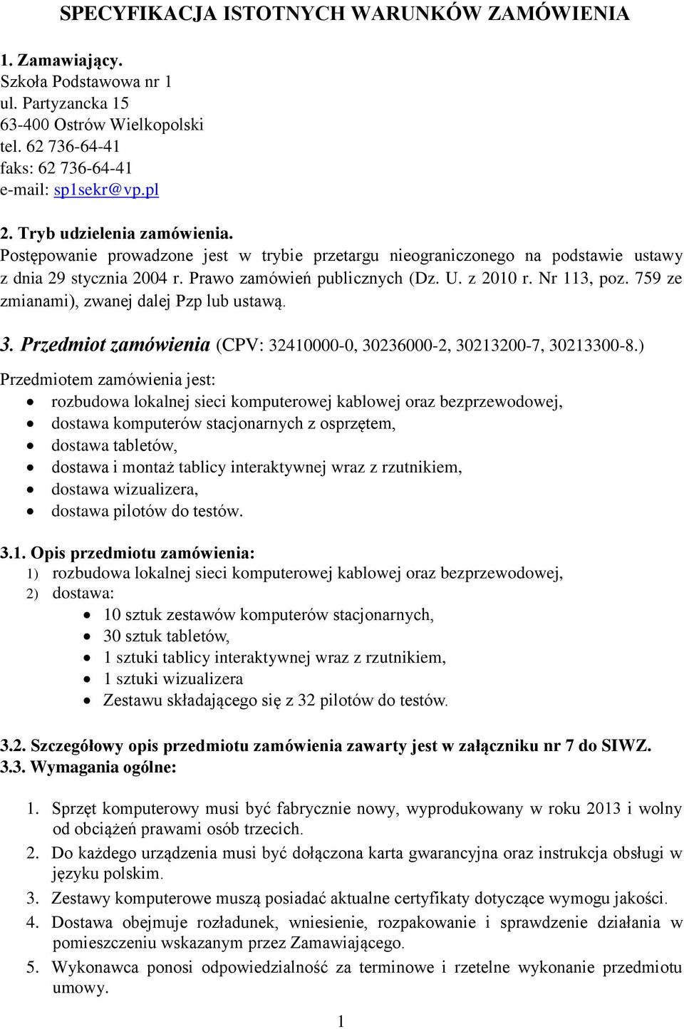 759 ze zmianami), zwanej dalej Pzp lub ustawą. 3. Przedmiot zamówienia (CPV: 32410000-0, 30236000-2, 30213200-7, 30213300-8.
