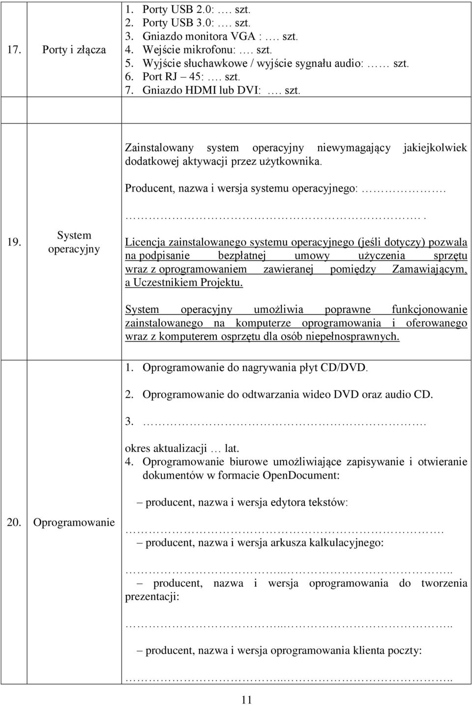 .. Licencja zainstalowanego systemu operacyjnego (jeśli dotyczy) pozwala na podpisanie bezpłatnej umowy użyczenia sprzętu wraz z oprogramowaniem zawieranej pomiędzy Zamawiającym, a Uczestnikiem