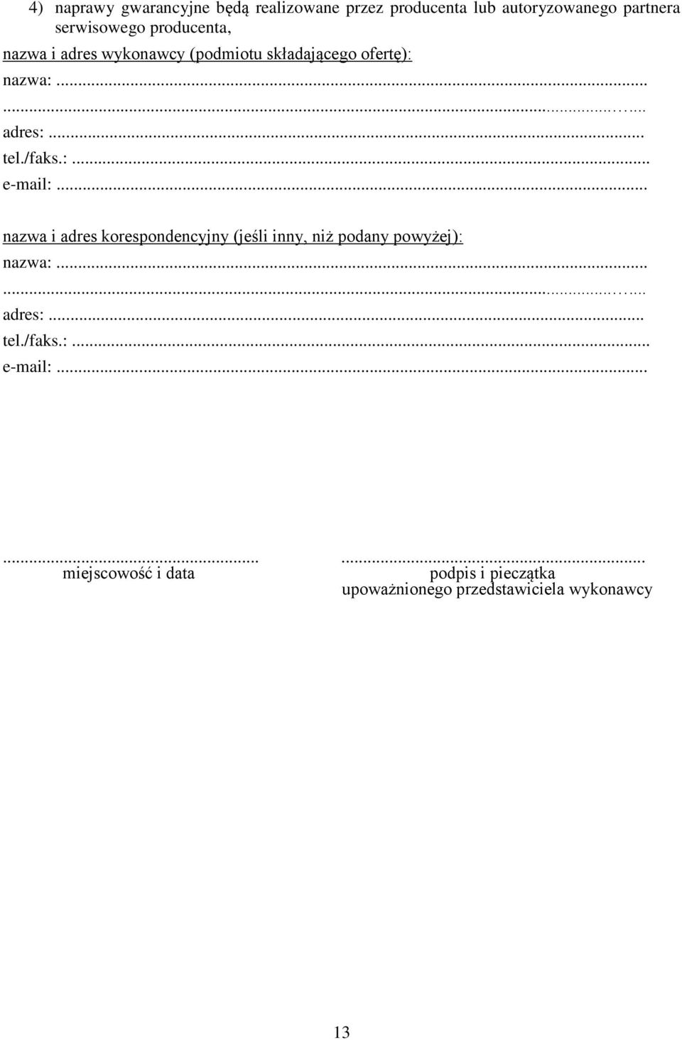 :... e-mail:... nazwa i adres korespondencyjny (jeśli inny, niż podany powyżej): nazwa:......... adres:.