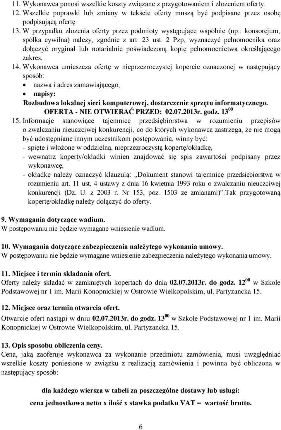 2 Pzp, wyznaczyć pełnomocnika oraz dołączyć oryginał lub notarialnie poświadczoną kopię pełnomocnictwa określającego zakres. 14.