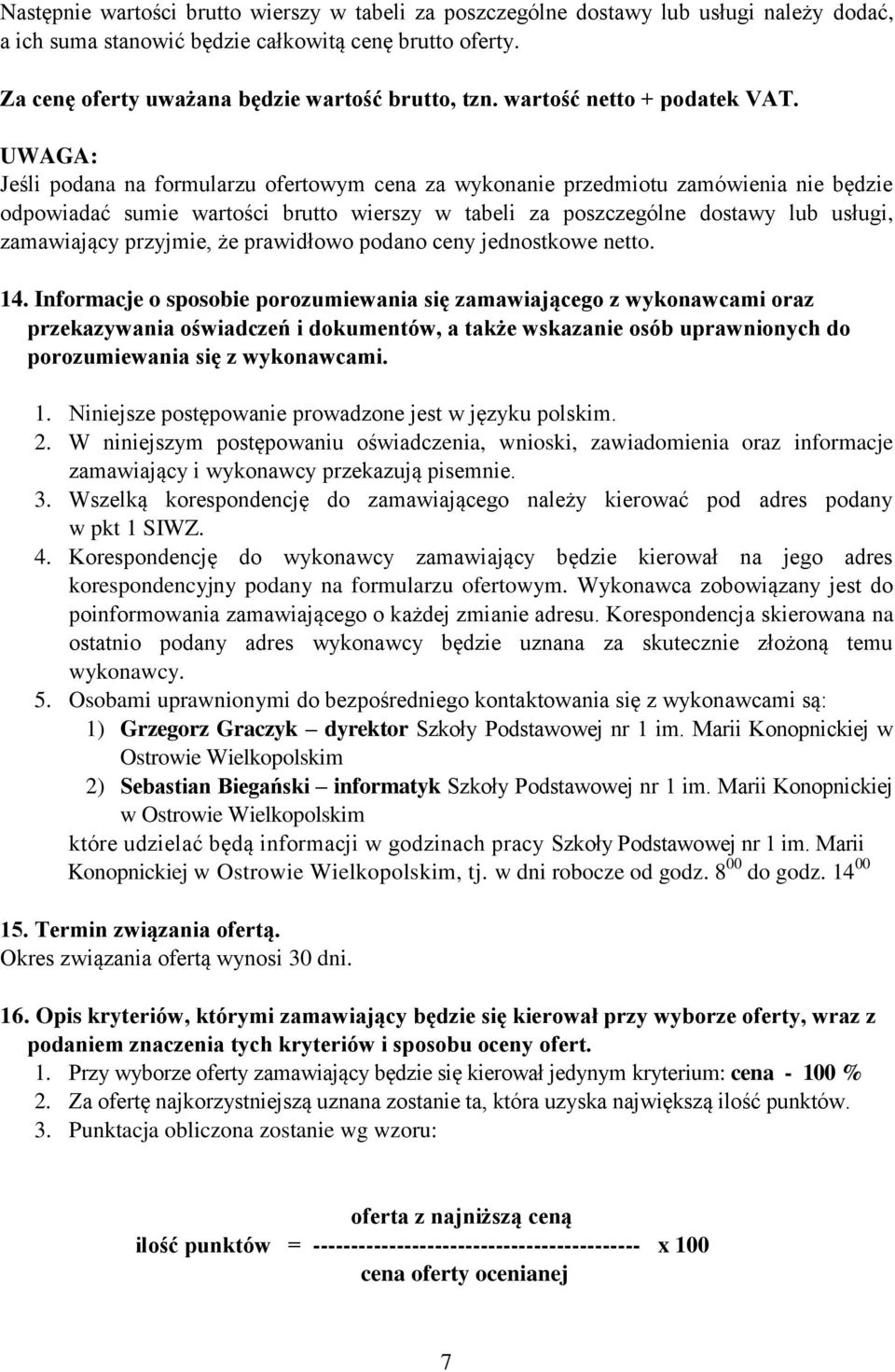 UWAGA: Jeśli podana na formularzu ofertowym cena za wykonanie przedmiotu zamówienia nie będzie odpowiadać sumie wartości brutto wierszy w tabeli za poszczególne dostawy lub usługi, zamawiający