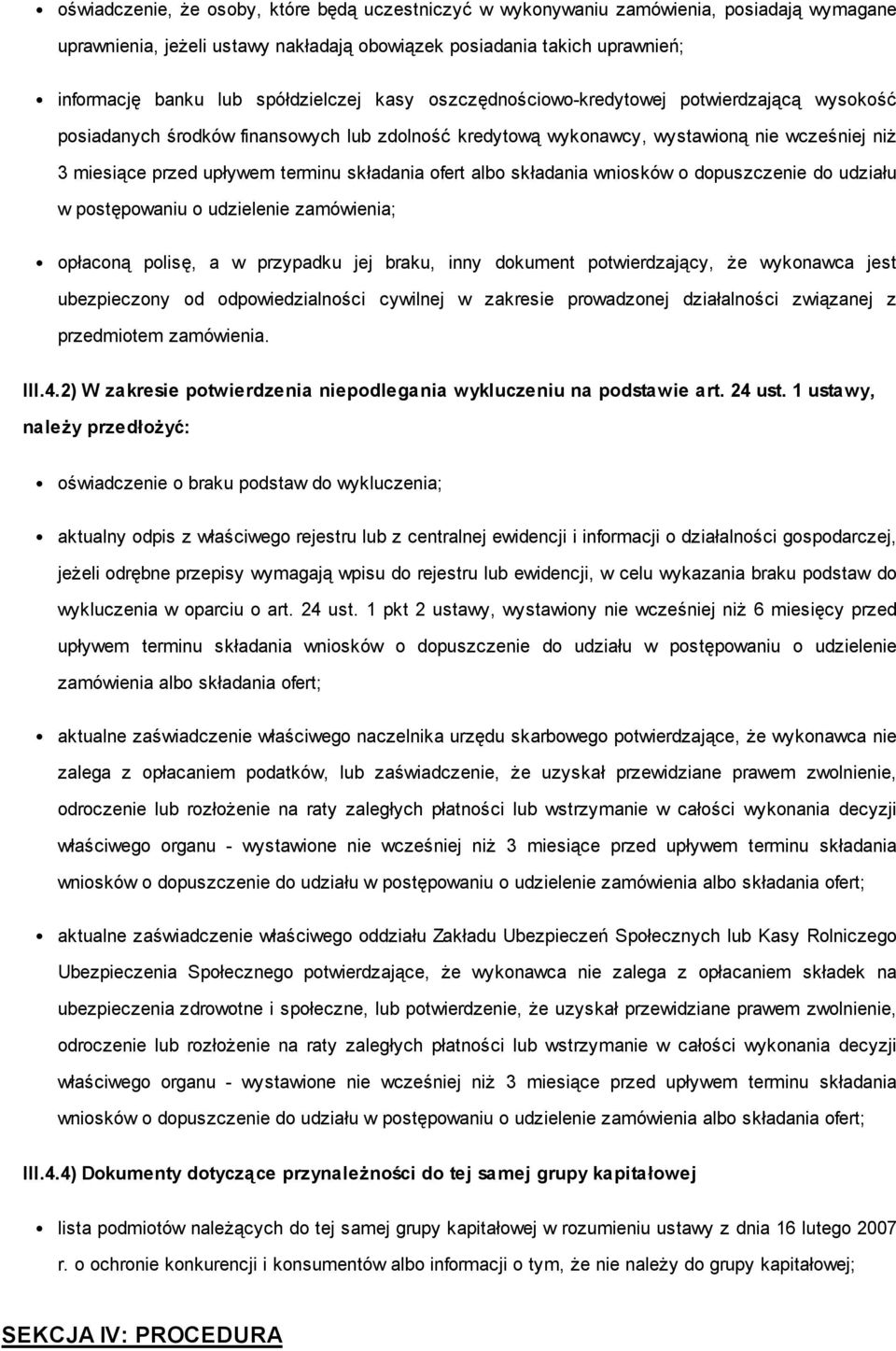 składania ofert albo składania wniosków o dopuszczenie do udziału w postępowaniu o udzielenie zamówienia; opłaconą polisę, a w przypadku jej braku, inny dokument potwierdzający, że wykonawca jest