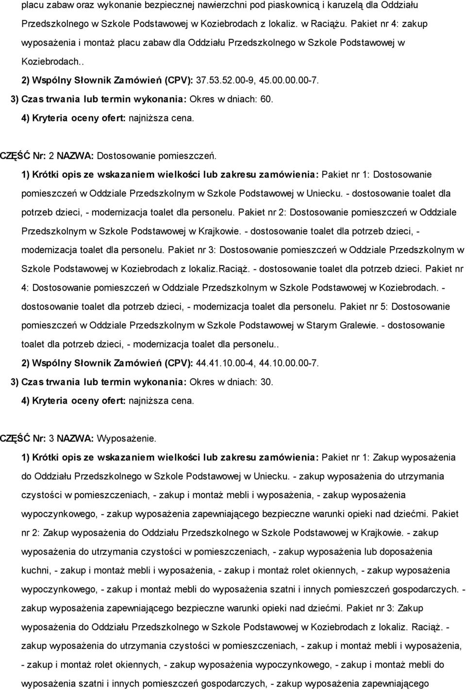 3) Czas trwania lub termin wykonania: Okres w dniach: 60. 4) Kryteria oceny ofert: najniższa cena. CZĘŚĆ Nr: 2 NAZWA: Dostosowanie pomieszczeń.