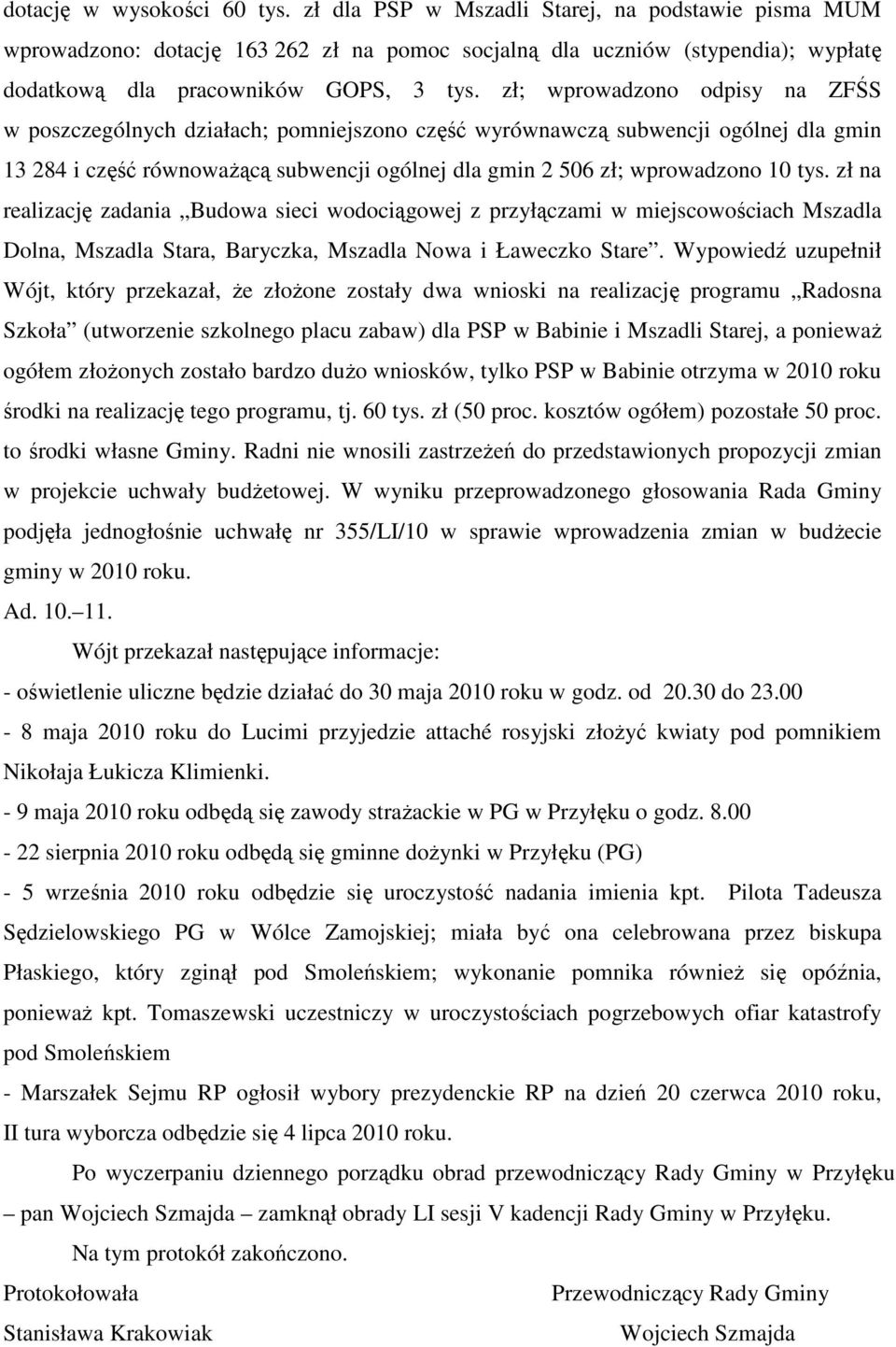 zł; wprowadzono odpisy na ZFŚS w poszczególnych działach; pomniejszono część wyrównawczą subwencji ogólnej dla gmin 13 284 i część równoważącą subwencji ogólnej dla gmin 2 506 zł; wprowadzono 10 tys.