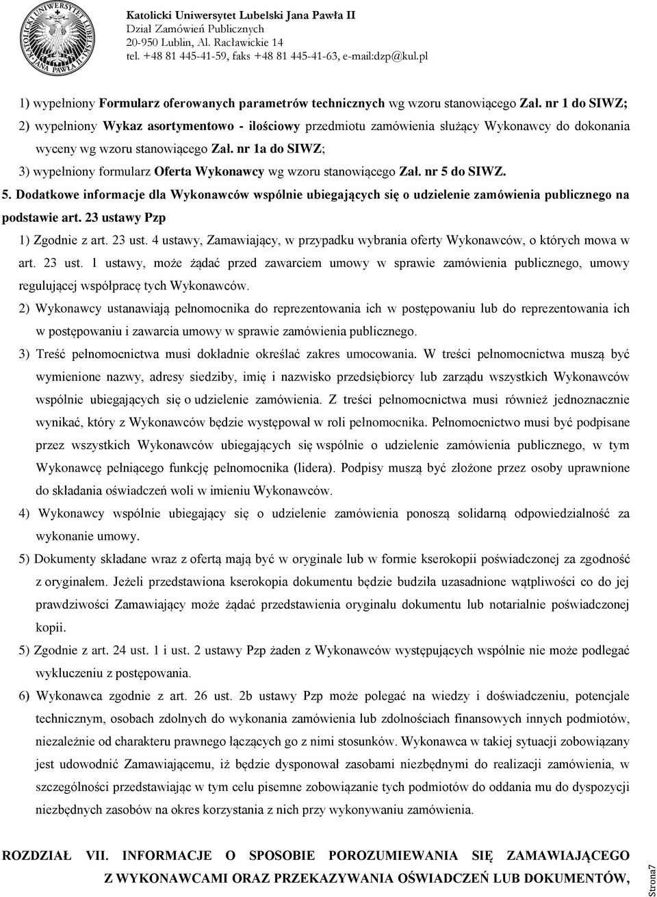 nr 1a do SIWZ; 3) wypełniony formularz Oferta Wykonawcy wg wzoru stanowiącego Zał. nr 5 