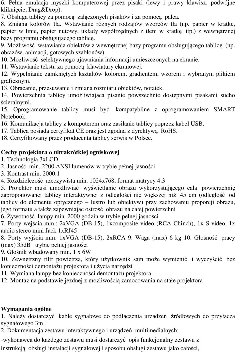 Możliwość wstawiania obiektów z wewnętrznej bazy programu obsługującego tablicę (np. obrazów, animacji, gotowych szablonów). 10. Możliwość selektywnego ujawniania informacji umieszczonych na ekranie.