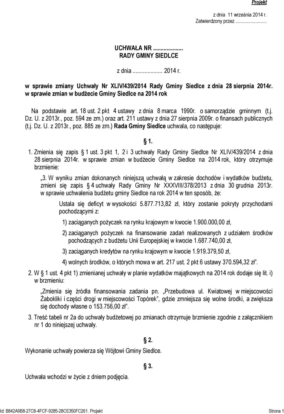 211 ustawy z dnia 27 sierpnia 2009r. o finansach publicznych (t.j. Dz. U. z 2013r., poz. 885 ze zm.) Rada Gminy Siedlce uchwala, co następuje: 1. 1. Zmienia się zapis 1 ust.