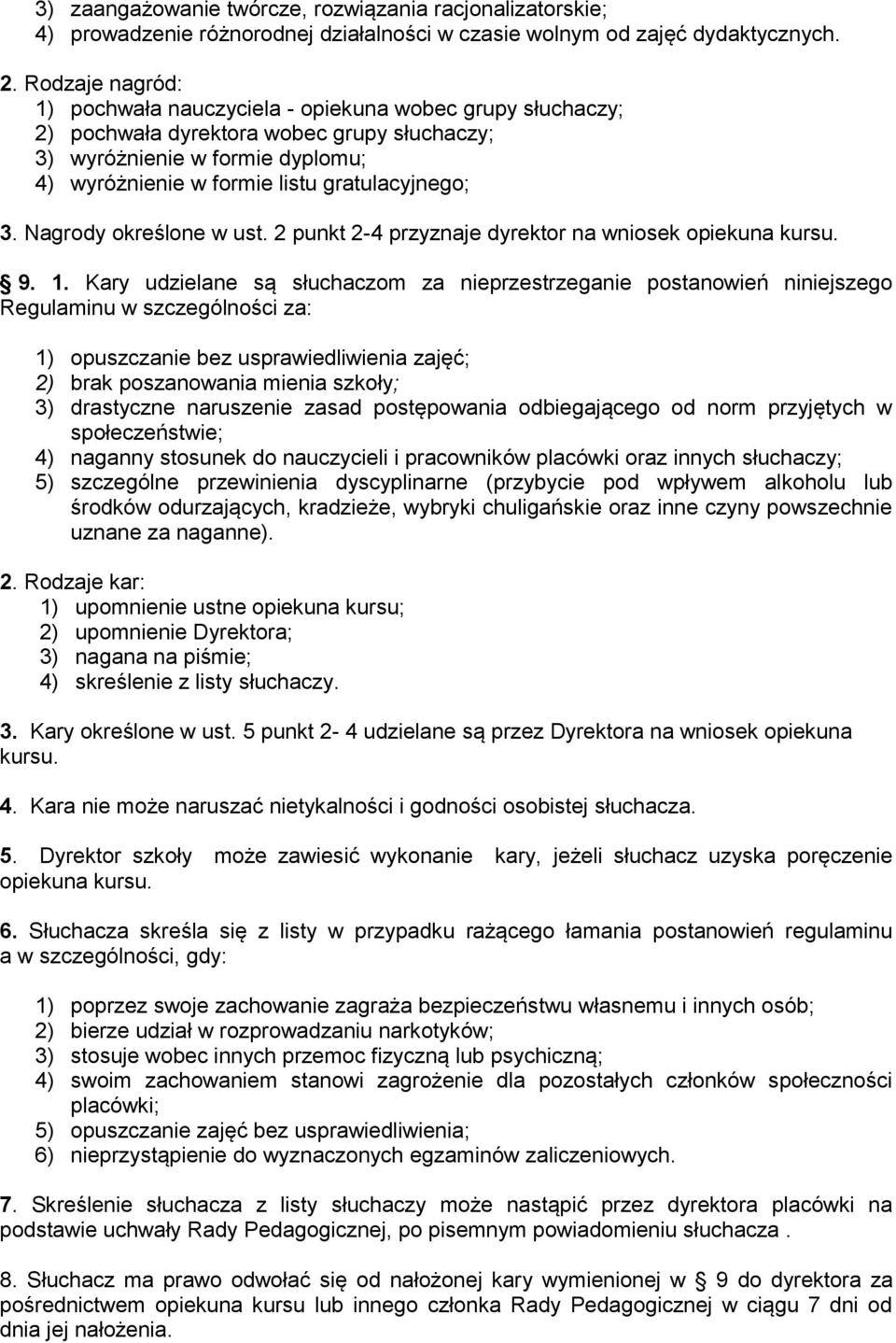 Nagrody określone w ust. 2 punkt 2-4 przyznaje dyrektor na wniosek opiekuna kursu. 9. 1.