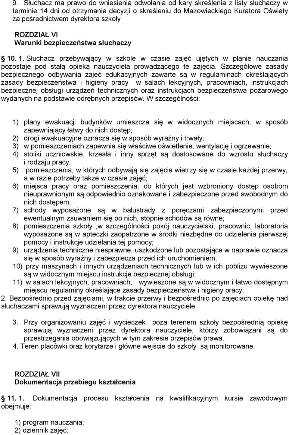 Szczegółowe zasady bezpiecznego odbywania zajęć edukacyjnych zawarte są w regulaminach określających zasady bezpieczeństwa i higieny pracy w salach lekcyjnych, pracowniach, instrukcjach bezpiecznej