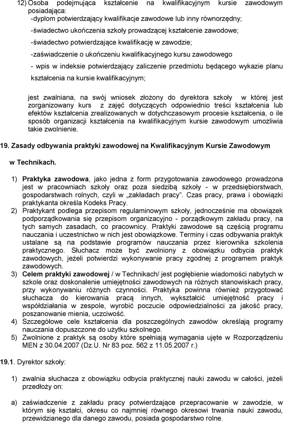 wykazie planu kształcenia na kursie kwalifikacyjnym; jest zwalniana, na swój wniosek złożony do dyrektora szkoły w której jest zorganizowany kurs z zajęć dotyczących odpowiednio treści kształcenia