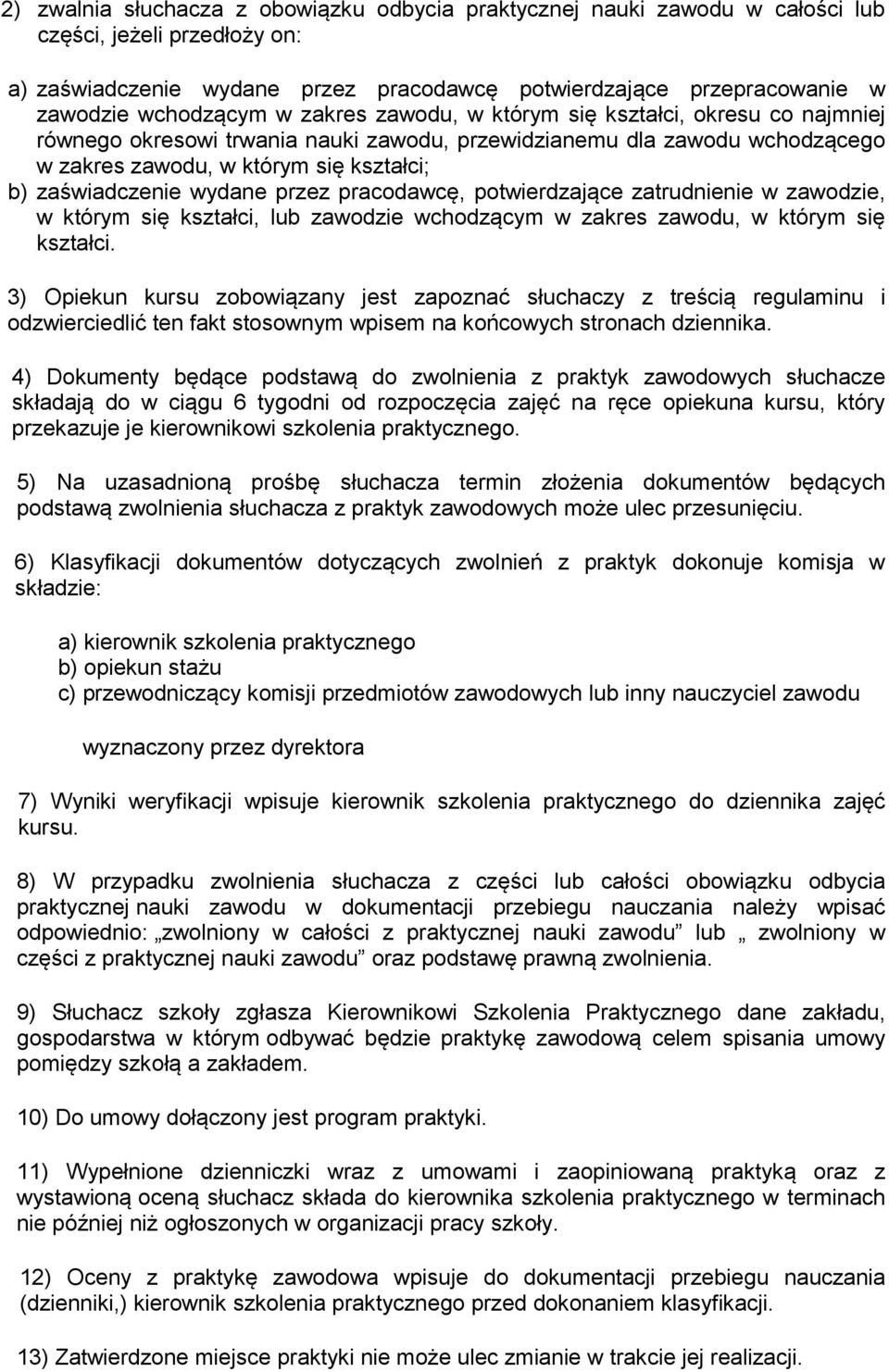 zaświadczenie wydane przez pracodawcę, potwierdzające zatrudnienie w zawodzie, w którym się kształci, lub zawodzie wchodzącym w zakres zawodu, w którym się kształci.